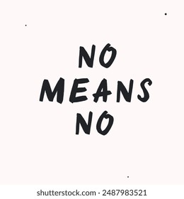 No means no - vector handdrawn lettering. Motivational and inspirational quotes , selfcare and selflove concept. Mental health saying, mindfullnes practice. Perfect design for cards, posters, T-shirts