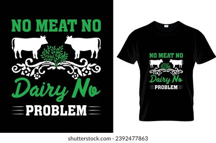 No Meat No  Dairy No  Problem Typography T Shirt Design,world vegan day T-shirt Design vector,Vegan t Shirt Design, t shirts, T-shirt design idea,Vector EPS Editable Files 