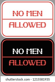 No men allowed. 
A sign identifying gender differences, limiting presence in a given territory.