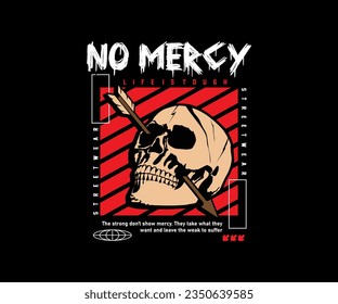 no mercy slogan typography skull with arrows, for streetwear and urban style t-shirts design, hoodies, etc