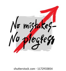 No mistakes - no progress - inspire and motivational quote. Hand drawn beautiful lettering. Print for inspirational poster, t-shirt, bag, cups, card, flyer, sticker, badge. Elegant calligraphy sign