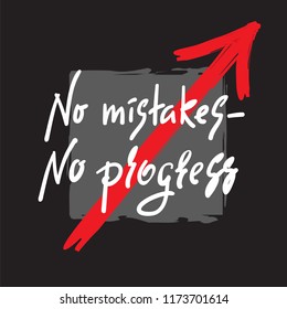 No mistakes - no progress - inspire and motivational quote. Hand drawn beautiful lettering. Print for inspirational poster, t-shirt, bag, cups, card, flyer, sticker, badge. Elegant calligraphy sign