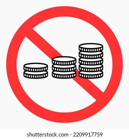 No money. Crossed out coin in a circle. There is no wealth. Don't use money. Coin ban. Vector icon.