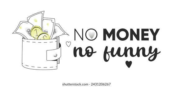 No Money No Funny. Money quote with wallet filled with bills and coins. Vector t-shirt or wall design. Loud budgeting concept. Editable stroke.