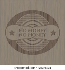 No Money no Honey badge with wooden background