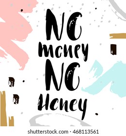 No money no honey. Handwritten unique lettering. Creative background with hand drawn elements. It can be used for card, poster, t-shirt, etc. Vector Illustration