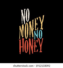 No Money no honey vector illustration. Funny Motivation Quote Poster Template. Vector Typography Banner Design Concept for background, t shirt, mug etc