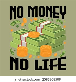 "no money no life"money lover motivational typographic quote, money lover tshirt design,money vector illustration quotes design.


