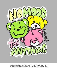 no mood fro anything graffitti art style slogan with colorful bear doll head cartoon vector illustration 