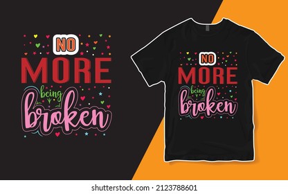 No more being broken shirt