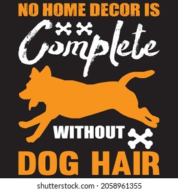 no more décor is complete without dog hair t shirt design, vector file.