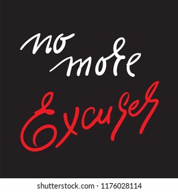 No more Excuses - inspire and motivational quote. Hand drawn beautiful lettering. Print for inspirational poster, t-shirt, bag, cups, card, flyer, sticker, badge. Elegant calligraphy sign