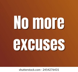 No more excuses text design, vector template, Inspirational and motivational quotes, typography designs: for prints, posters, cards, t shirt, coffee mug hoodies etc. 