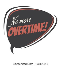 no more overtime retro speech balloon