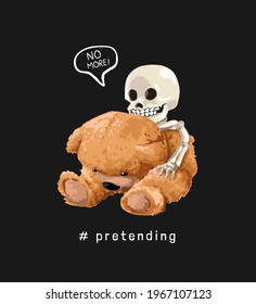 no more pretending slogan with skeleton in bear doll mascot costume vector illustration on black background