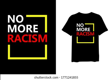 No more racism, quote stylish t-shirt and apparel trendy design and typography lettering, print, vector, illustration design.