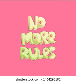No more rules cute cartoon lettering on bright pink background. Little girl feminist lettering about free life, life with no rules for girls and woman.