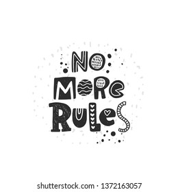 No more rules. Hand drawn lettering, quote sketch typography. Motivational handwritten phrase. Vector inscription slogan. Inspirational poster, t shirt design, print, scandinavian card