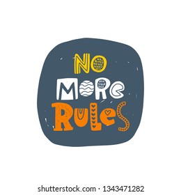 No more rules. Hand-lettering phrase. Motivational quote design. Scandinavian font style. Vector illustration for inspirational poster, print, placard, t-shirt, card