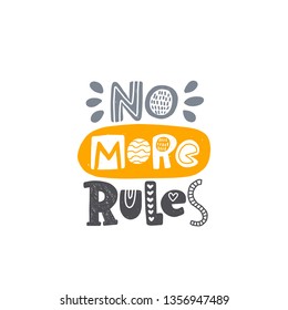No more rules. Hand-lettering phrase. Motivational quote design. Scandinavian font style. Vector illustration for inspirational poster, print, placard, t-shirt, card