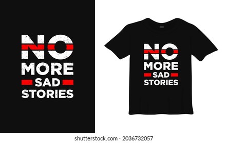 no more sad stories motivation t shirt design. poster lettering typographic vector illustration.