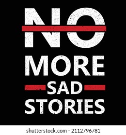 no more sad stories. typography for t shirt design, tee print, applique, fashion slogan, badge, label clothing, jeans, or other printing products. Vector illustration