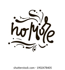 No more - simple inspire motivational quote. Hand drawn lettering. Print for inspirational poster, t-shirt, bag, cups, card, flyer, sticker, badge. Elegance vector writing