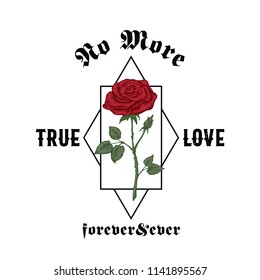 No More True Love Forever and Ever. Abstract Vector Apparel Illustration. Hand Drawn Rose with Slogan Gothic Typography. Trendy T-shirt Design Template. Isolated.