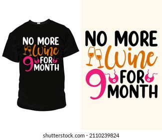 No More Wine For Nine-month Quote SVG Eps Files For Cutting Machines, T-Shirts, Mugs, Bags, Poster, Cards, And Much More, T-Shirt Design For Future Mom