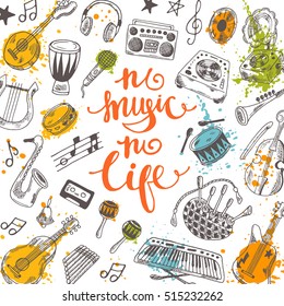 No music no life. Festival card with musical instruments, watercolor splashes and lettering. Hand drawn vector illustration. Guitar, domra, gramophone, bagpipe, microphone, maracas, cassette, piano.
