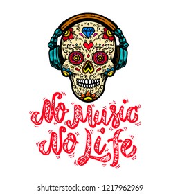 No music no life. Hand drawn lettering phrase. Mexican sugar skull in headphones. Design element for poster, card, emblem, t shirt. Vector illustration