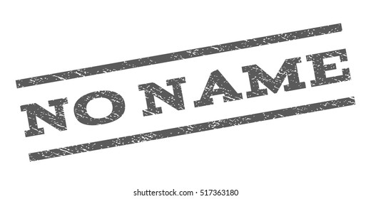 No Name watermark stamp. Text caption between parallel lines with grunge design style. Rubber seal stamp with scratched texture. Vector grey color ink imprint on a white background.
