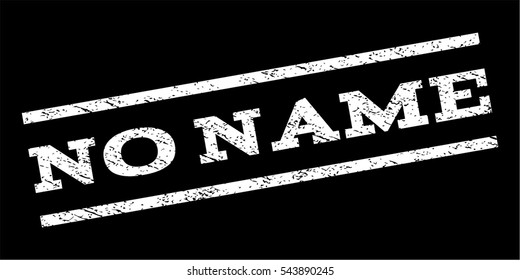 No Name watermark stamp. Text caption between parallel lines with grunge design style. Rubber seal stamp with dust texture. Vector white color ink imprint on a black background.