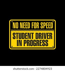 No Need For Speed Student Driver in Progress Sign