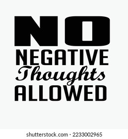 No se permiten reflexiones negativas - Inspiracional Motivational Quotes-Typography T-Shirt Design, formato de archivo EPS, tamaño de 2500x2500 píxeles, archivo editable, gráfico imprimible, 300 PPP (PPI), fondo blanco.

