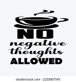 
No Negative Thoughts Allowed- Inspirational Quotes-Typography T-Shirt Design, EPS File format, size 2500x2500 pixel, Editable file, Printable graphic, 300 DPI (PPI), White background.