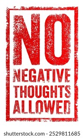 No negative thoughts allowed - means that individuals are encouraged or instructed to avoid thinking negatively, text concept stamp