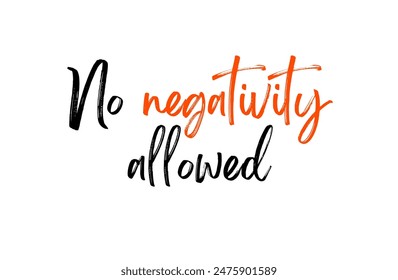 No negativity allowed Inspirational and motivational quotes, typography, fashion, art, designs: for prints, posters, cards, t shirt, coffee mug hoodies etc.