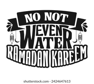 No Not Even Water Ramadan Kareem Typography Poster Social Media Post