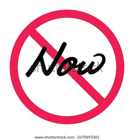 No now sign, forbidden now sign, no immediate action icon, do not proceed now symbol, flat vector illustration
