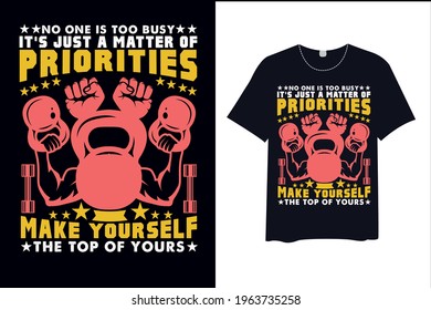 No One Is Too Busy It’s Just A Matter Of Priorities Make Yourself The Top Of Yours, T-Shirt