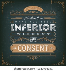 No One Can Make You Feel Inferior Quote/ Illustration of a vintage chalkboard textured background with inspiring and motivating philosophy quote, floral patterns and hand-drawned corners