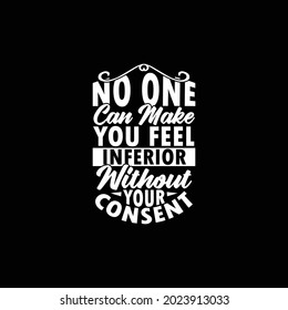 no one can make you feel inferior without your consent, simple quotes, handwritten wisdom type lettering design, vector illustration