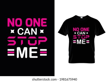 No one can stop me modern inspirational quotes t-shirt design for fashion apparel printing. Suitable for tote bags, stickers, mug, hat, and merchandise.