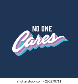 "No One Cares" Brush lettered funny t-shirt graphic. Funky retro hand crafted apparel fashion print. Vintage handwritten quote poster. Old school vector phrase.