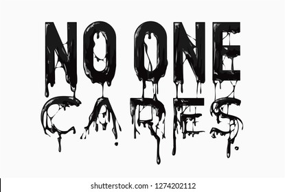 no one cares slogan black ink dripping graphic illustration