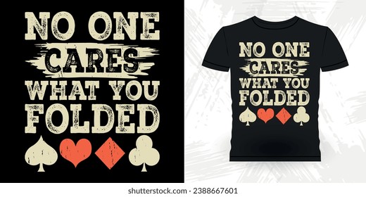 No One Cares What You Folded Funny Poker Card Casino Player Retro Vintage Poker T-shirt Design