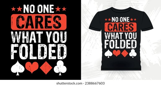 No One Cares What You Folded Funny Poker Card Casino Player Retro Vintage Poker T-shirt Design