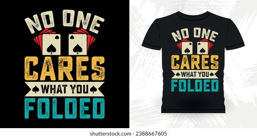 No One Cares What You Folded Funny Poker Card Casino Player Retro Vintage Poker T-shirt Design