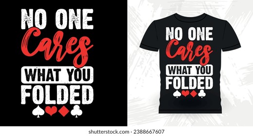 No One Cares What You Folded Funny Poker Card Casino Player Retro Vintage Poker T-shirt Design